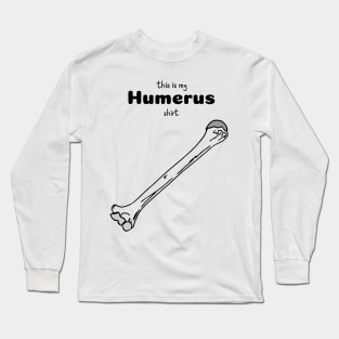 This Is My Humerus Shirt - Medical Student In Medschool Funny Gift For Nurse & Doctor Long Sleeve T-Shirt